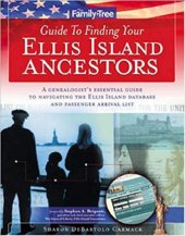 book Family Tree Guide to Finding Your Ellis Island Ancestors: A Genealogist’s Essential Guide to Navigating the Ellis Island Database and Passenger Arrival List