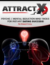 book Attract X: Psychic & Mental Seduction Mind Tricks for Instant Dating Success!