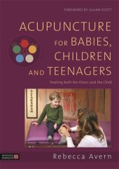 book Acupuncture for Babies, Children and Teenagers: Treating both the Illness and the Child