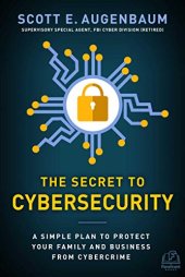 book The Secret to Cybersecurity: A Simple Plan to Protect Your Family and Business from Cybercrime