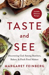 book Taste and See: Discovering God among Butchers, Bakers, and Fresh Food Makers