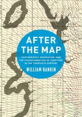 book After the Map: Cartography, Navigation, and the Transformation of Territory in the Twentieth Century