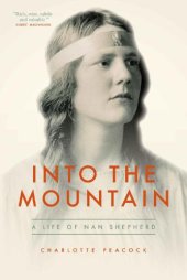 book Into the Mountain: A Life of Nan Shepherd