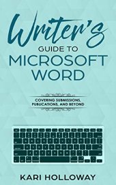 book The Writer’s Guide to Microsoft Word: From submission to publication and all things between