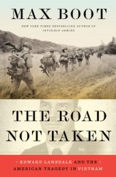 book The Road Not Taken: Edward Lansdale and the American Tragedy in Vietnam