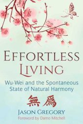 book Effortless Living: Wu-Wei and the Spontaneous State of Natural Harmony