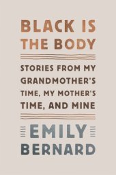 book Black Is the Body: Stories from My Grandmother’s Time, My Mother’s Time, and Mine