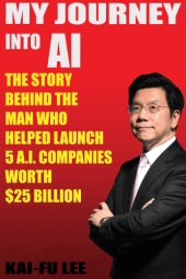 book My Journey into AI: The Story Behind the Man Who Helped Launch 5 A.I. Companies Worth $25 Billion