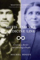 book Metis and the Medicine Line: Creating a Border and Dividing a People