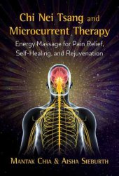 book Chi Nei Tsang and Microcurrent Therapy: Energy Massage for Pain Relief, Self-Healing, and Rejuvenation