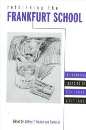 book Rethinking the Frankfurt School: Alternative Legacies of Cultural Critique