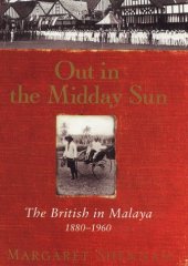 book Out in the Midday Sun: The British in Malaya 1880-1960