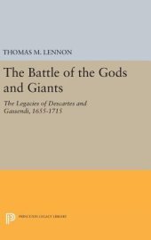 book The Battle of the Gods and Giants: The Legacies of Descartes and Gassendi, 1655-1715