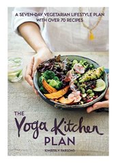 book The Yoga Kitchen Plan: A seven-day vegetarian lifestyle plan with over 70 recipes