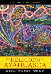 book The Religion of Ayahuasca: The Teachings of the Church of Santo Daime