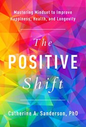 book The Positive Shift: Mastering Mindset to Improve Happiness, Health, and Longevity