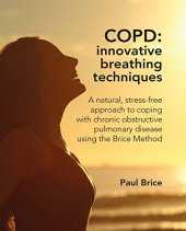 book COPD: Innovative Breathing Techniques: a natural, stress-free approach to coping with chronic obstructive pulmonary disease using the Brice Method