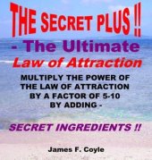 book THE SECRET PLUS - THE ULTIMATE LAW OF ATTRACTION; Multiply the power of the Law of Attraction by a factor of 5-10 by adding SECRET INGREDIENTS!