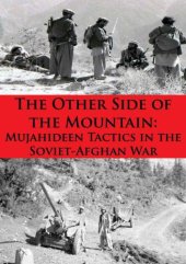 book The Other Side of the Mountain: Mujahideen Tactics in the Soviet-Afghan War