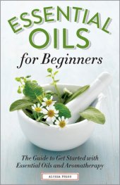 book Essential Oils for Beginners: The Guide to Get Started with Essential Oils and Aromatherapy