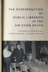 book The Desegregation of Public Libraries in the Jim Crow South: Civil Rights and Local Activism