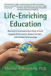 book Life-Enriching Education: Nonviolent Communication Helps Schools Improve Performance, Reduce Conflict, and Enhance Relationships