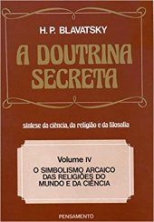 book A Doutrina Secreta Vol. IV - O Simbolismo Arcaico das Religiões do Mundo e da Ciência