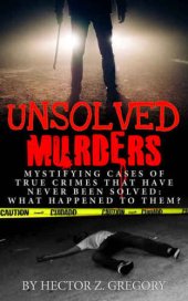 book Unsolved Murders: Mystifying Cases of True Crimes That Have Never Been Solved