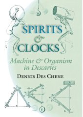 book Spirits and Clocks: Machine and Organism in Descartes