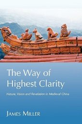 book The Way of Highest Clarity: Nature, Vision and Revelation in Medieval Daoism