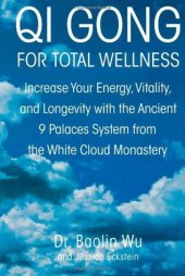 book Qi Gong for Total Wellness: Increase Your Energy, Vitality, and Longevity with the Ancient 9 Palaces System from the White Cloud Monastery