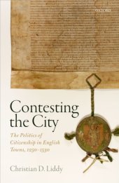 book Contesting the City: The Politics of Citizenship in English Towns, 1250-1530