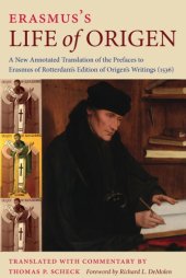 book Erasmus’s Life of Origen: A New Annotated Translation of the Prefaces to Erasmus of Rotterdam’s Edition of Origen’s Writings (1536)