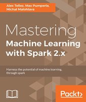 book Mastering Machine Learning with Spark 2.x: Harness the potential of machine learning, through spark