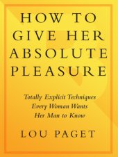 book How to give her absolute pleasure : totally explicit techniques every woman wants her man to know