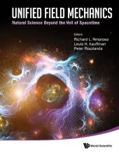 book Unified Field Mechanics: Natural Science Beyond the Veil of Spacetime: Proceedings of the IX Symposium Honoring Noted French Mathematical Physicist Jean-Pierre Vigier