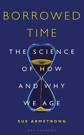 book Borrowed Time: The Science of How and Why We Age