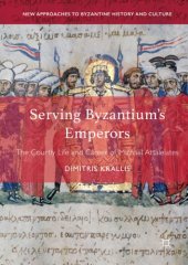 book Serving Byzantium’s Emperors: The Courtly Life and Career of Michael Attaleiates