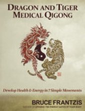 book Dragon and Tiger Medical Qigong: Develop Health and Energy in 7 Simple Movements