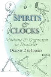 book Spirits and Clocks: Machine and Organism in Descartes