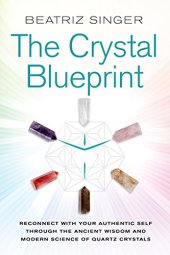 book Crystal Blueprint: Reconnect with Your Authentic Self Through the Ancient Wisdom and Modern Science of Quartz Crystals