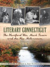 book Literary Connecticut: The Hartford Wits, Mark Twain and the New Millennium