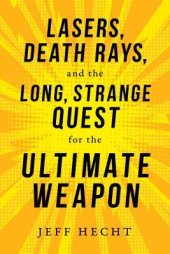 book Lasers, Death Rays, and the Long, Strange Quest for the Ultimate Weapon