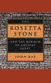 book The Rosetta Stone and the Rebirth of Ancient Egypt