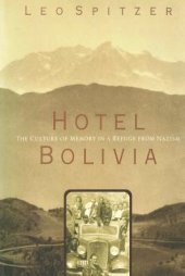 book Hotel Bolivia: The Culture of Memory in a Refuge from Nazism