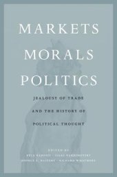 book Markets, Morals, Politics: Jealousy of Trade and the History of Political Thought