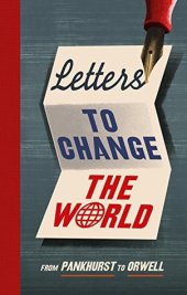 book Letters to Change the World: From Pankhurst to Orwell