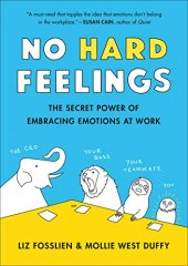 book No Hard Feelings: The Secret Power of Embracing Emotions at Work