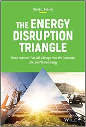 book The Energy Disruption Triangle: Three Sectors That Will Change How We Generate, Use, and Store Energy