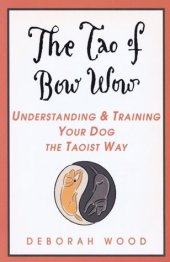 book The Tao of Bow Wow: Understanding and Training Your Dog the Taoist Way